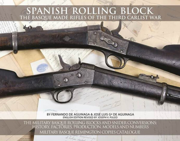 Armamento Remington fabricación vasca en la tercera Guerra Carlista (Idioma: Inglés). Spanish Rolling Block, the Basque made rifles of the Third Carlist War.